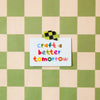 Craft a Better Tomorrow Sticker